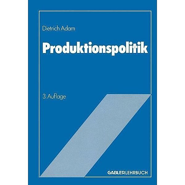 Produktionspolitik / Betriebswirtschaftliches Grundstudium, Dietrich Adam