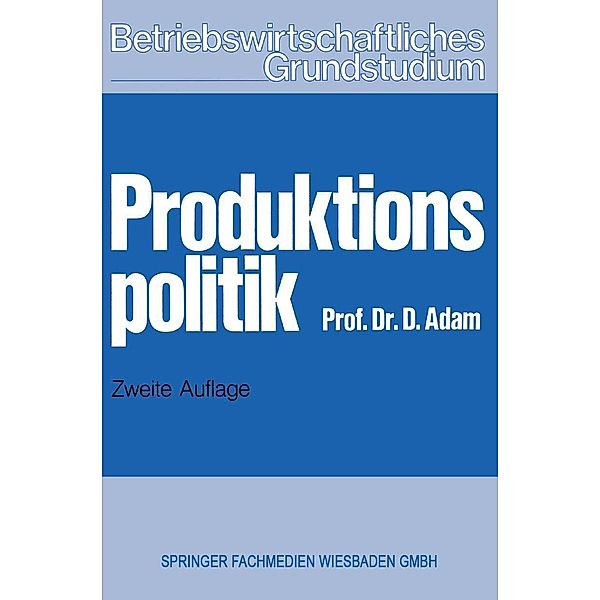 Produktionspolitik / Betriebswirtschaftliches Grundstudium, Dietrich Adam