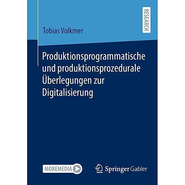 Produktionsprogrammatische und produktionsprozedurale Überlegungen zur Digitalisierung, Tobias Volkmer
