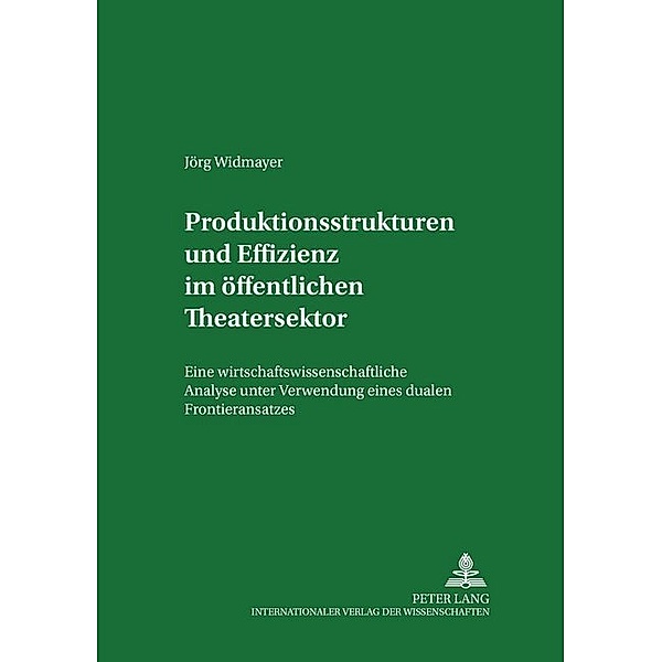 Produktionsstrukturen und Effizienz im öffentlichen Theatersektor, Jörg Widmayer