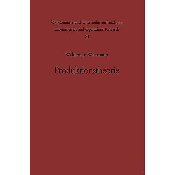 Produktionstheorie / Ökonometrie und Unternehmensforschung Econometrics and Operations Research Bd.11, W. Wittmann