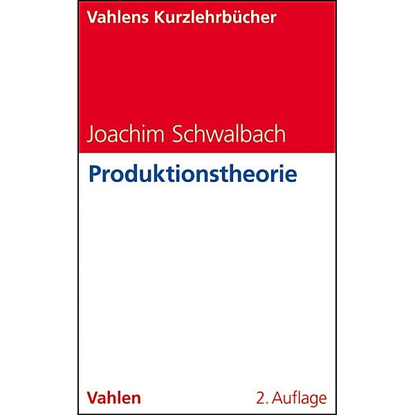 Produktionstheorie / Vahlens Kurzlehrbücher, Joachim Schwalbach