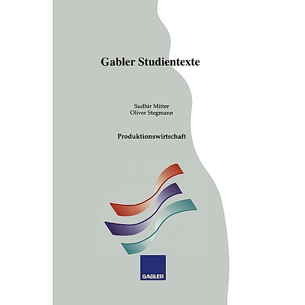 Produktionswirtschaft / Gabler-Studientexte, Sudhir Mitter, Oliver Stegmann
