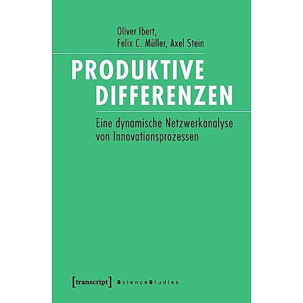 Produktive Differenzen / Science Studies, Oliver Ibert, Felix C. Müller, Axel Stein