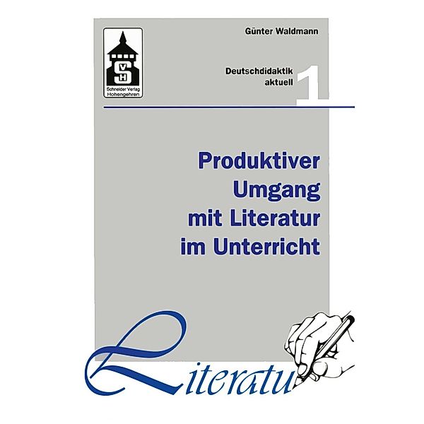 Produktiver Umgang mit Literatur im Unterricht / Deutschdidaktik aktuell Bd.1, Günter Waldmann