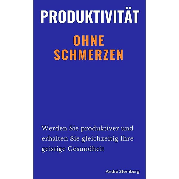 Produktivität ohne Schmerzen, Andre Sternberg