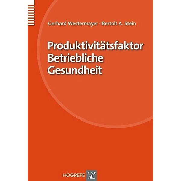 Produktivitätsfaktor Betriebliche Gesundheit. Organisation und Medizin, Michael Sonntag, Bertolt A. Stein, Gerhard Westermayer