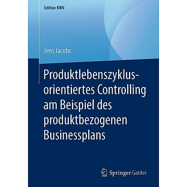 Produktlebenszyklusorientiertes Controlling am Beispiel des produktbezogenen Businessplans / Edition KWV, Jens Jacobs