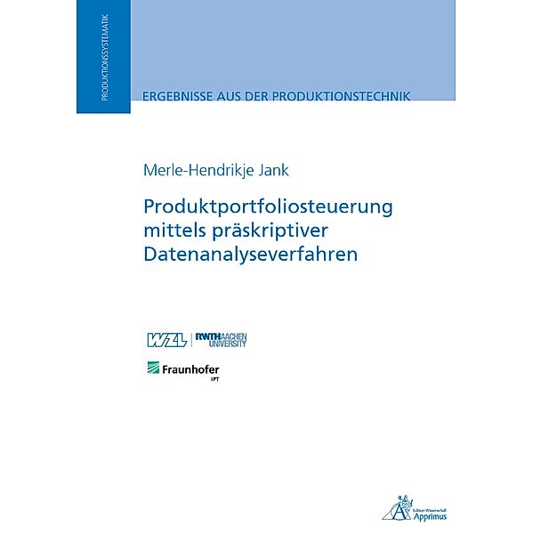 Produktportfoliosteuerung mittels präskriptiver Datenanalyseverfahren / Ergebnisse aus der Produktionstechnik, Merle-Hendrikje Jank