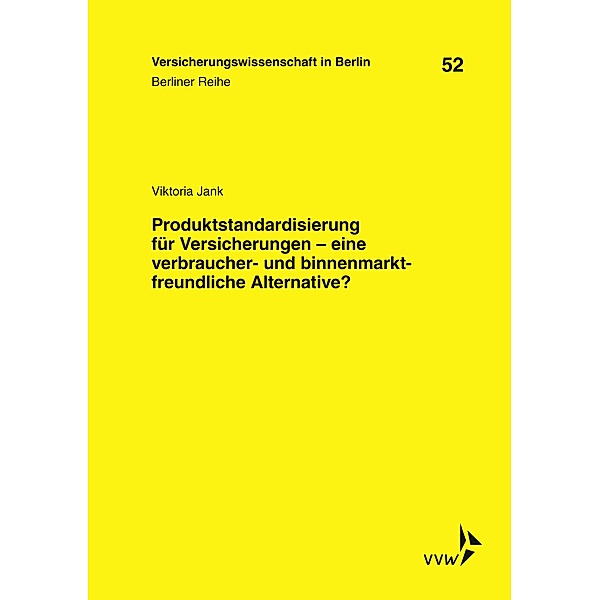 Produktstandardisierung für Versicherungen - eine verbraucher- und binnenmarktfreundliche Alternative?, Viktoria Jank
