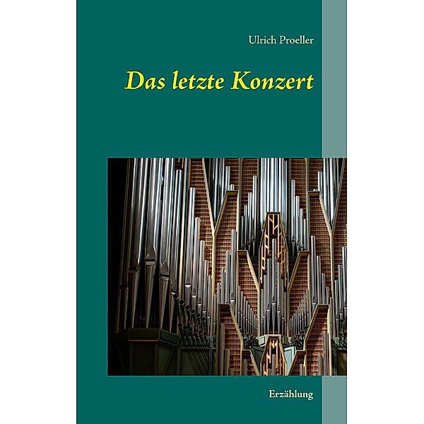 Proeller, U: Das letzte Konzert, Ulrich Proeller