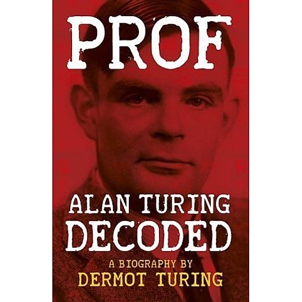 Prof: Alan Turing Decoded, Dermot Turing