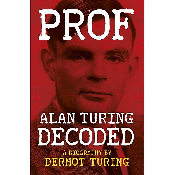 Prof: Alan Turing Decoded / Pitkin, Dermot Turing