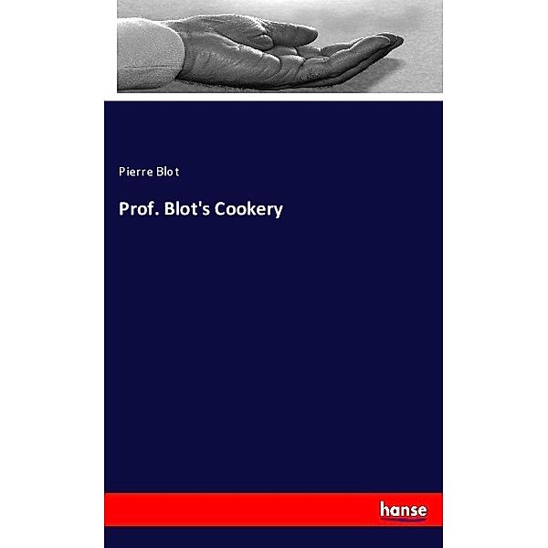 Prof. Blot's Cookery, Pierre Blot