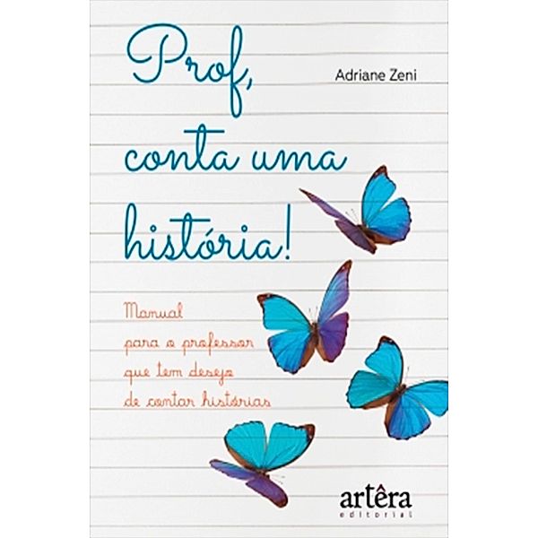 Prof, Conta Uma História! Manual Para o Professor Que Tem Desejo de Contar Histórias, Adriane Fatima de Zeni