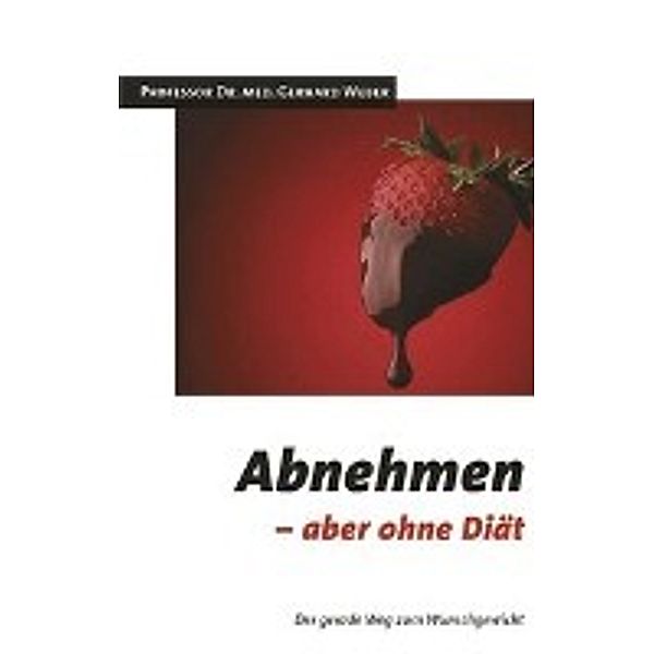 Prof. Dr. med. Gerhard Weber: Abnehmen  - aber ohne Diät, Gerhard Weber