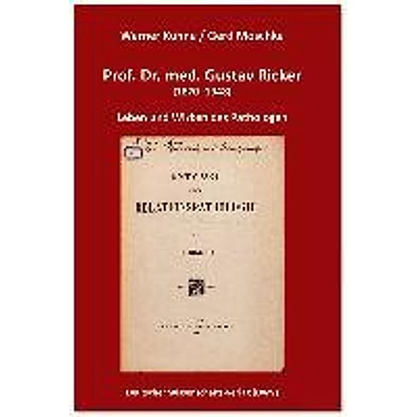 Prof. Dr. med. Gustav Ricker (1870-1948). Leben und Wirken des Pathologen, Werner Kühne, Gerd Moschke