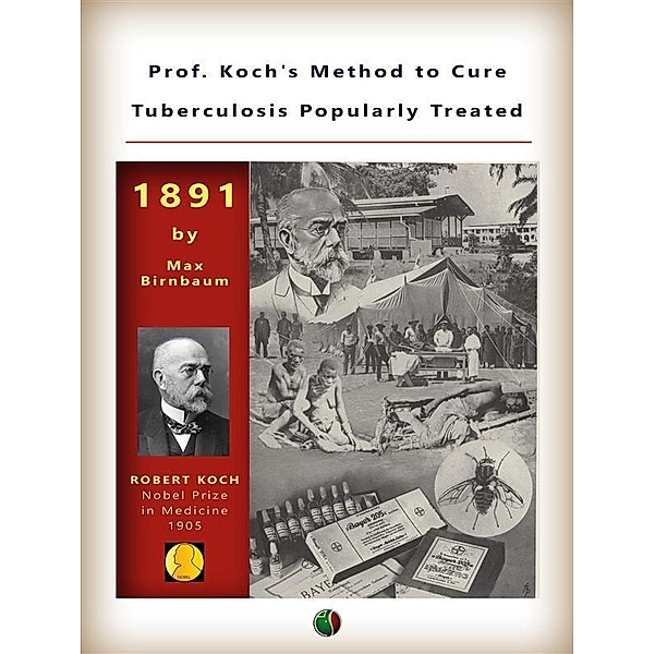 Prof. Koch's Method to Cure Tuberculosis Popularly Treated / Nobel laureates, Max Birnbaum