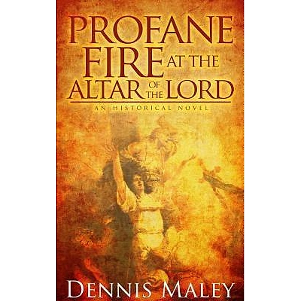 Profane Fire at the Altar of the Lord / Jublio, Dennis W Maley