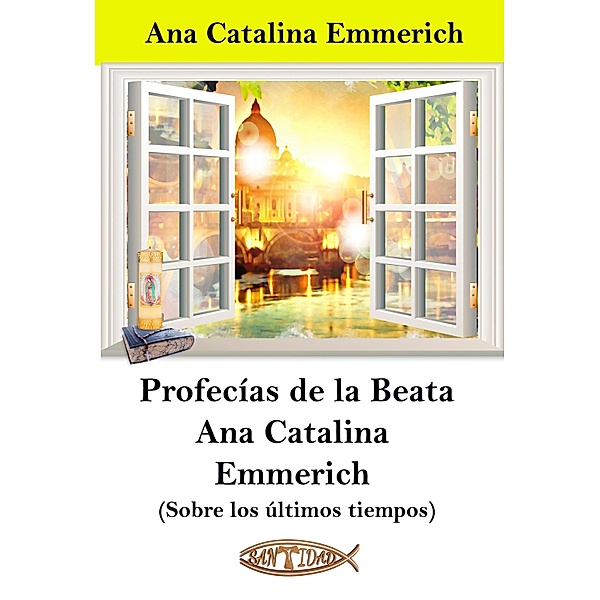 Profecías de la Beata Ana Catalina Emmerich, Ana Catalina Emmerich