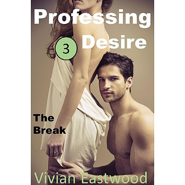 Professing Desire 3: The Break / Professing Desire, Vivian Eastwood