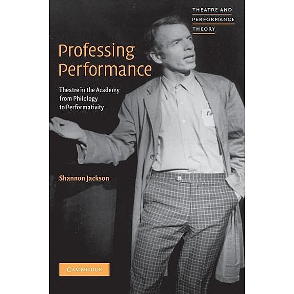 Professing Performance / Theatre and Performance Theory, Shannon Jackson