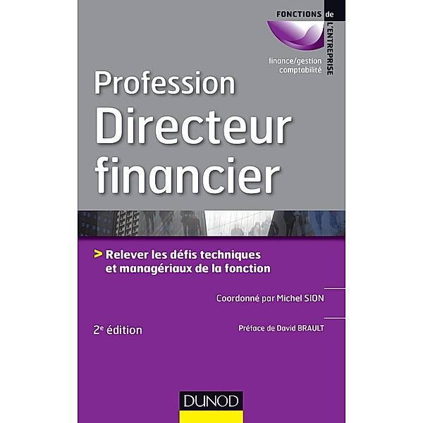 Profession Directeur financier - 2e éd. / Gestion-finance, Michel Sion, David Brault, Hervé Blandin de Chalain, Anne Saporta, Laurence Chauliac, Yves Peccaud