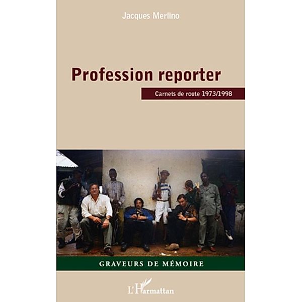 Profession reporter - carnets de route 1973/1998, Jacques Merlino Jacques Merlino