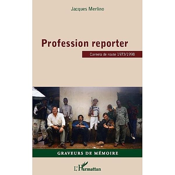 Profession reporter - carnets de route 1973/1998 / Hors-collection, Jacques Merlino