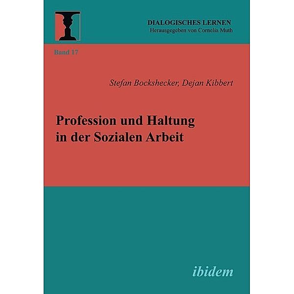 Profession und Haltung in der Sozialen Arbeit, Stefan Bockshecker, Dejan Kibbert