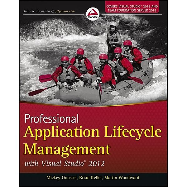 Professional Application Lifecycle Management with Visual Studio 2012, Mickey Gousset, Brian Keller, Martin Woodward