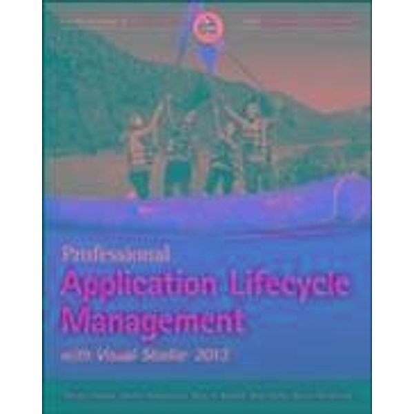 Professional Application Lifecycle Management with Visual Studio 2013, Mickey Gousset, Martin Hinshelwood, Brian A. Randell, Brian Keller, Martin Woodward