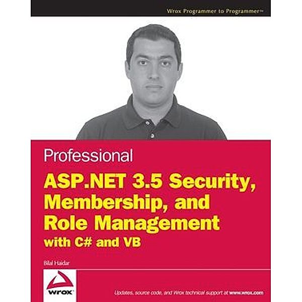 Professional ASP .NET 3.5 Security, Membership, and Role Management with C sharp and VB, Bilal Haidar
