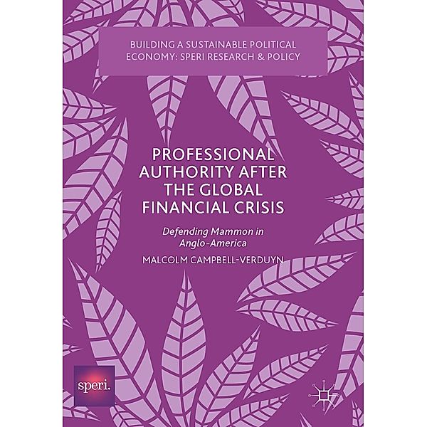 Professional Authority After the Global Financial Crisis / Building a Sustainable Political Economy: SPERI Research & Policy, Malcolm Campbell-Verduyn