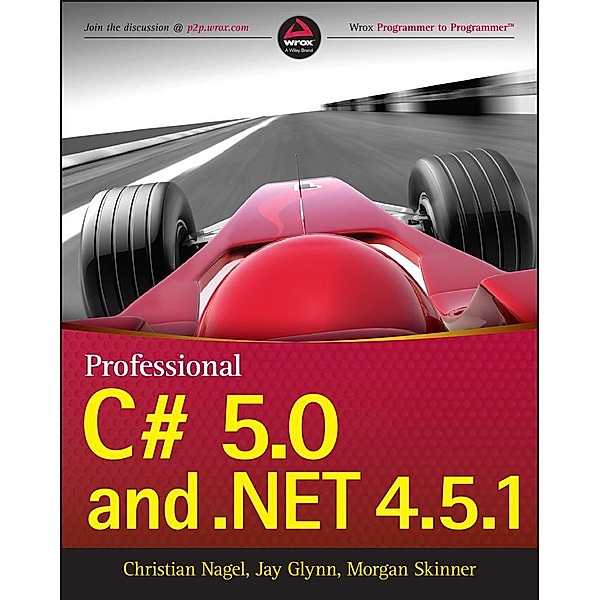 Professional C# 5.0 and .NET 4.5.1, Christian Nagel, Jay Glynn, Morgan Skinner