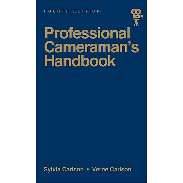 Professional Cameraman's Handbook, The, Sylvia E Carlson, Verne Carlson