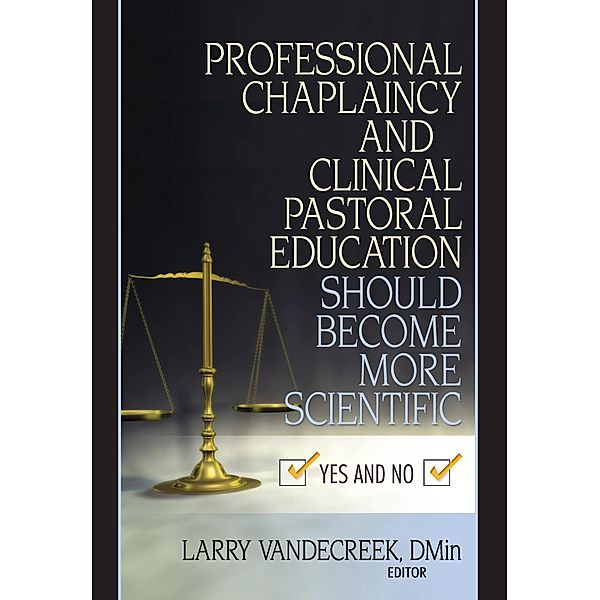 Professional Chaplaincy and Clinical Pastoral Education Should Become More Scientific, Larry Van De Creek