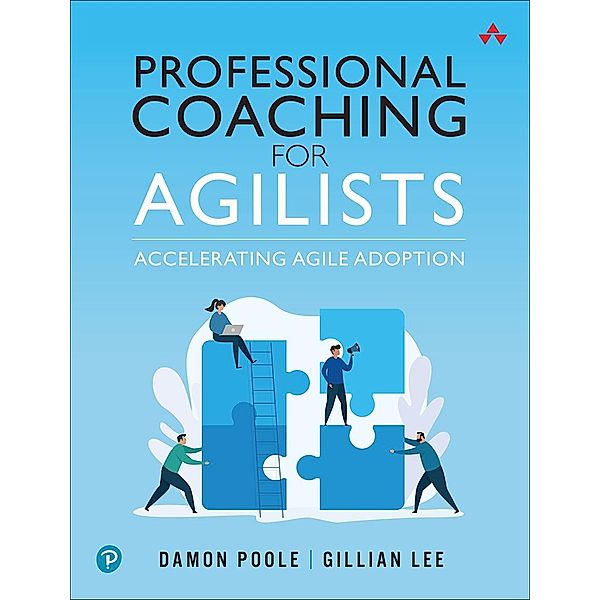 Professional Coaching for Agilists, Damon B. Poole, Gillian Lee