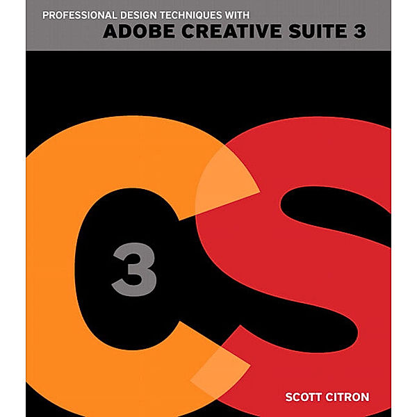 Professional Design Techniques with Adobe Creative Suite 3, Scott Citron