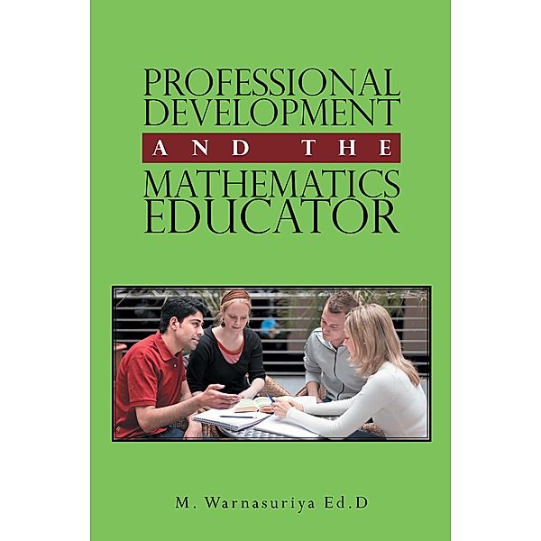 Professional Development and the Mathematics Educator, M. Warnasuriya Ed. D