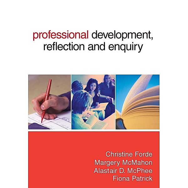 Professional Development, Reflection and Enquiry, Christine Forde, Margery McMahon, Alastair D Mcphee, Fiona Patrick