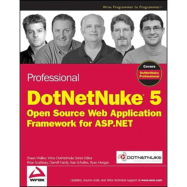 Professional DotNetNuke 5, Shaun Walker, Darrell Hardy, Brian Scarbeau, Ryan Morgan, Stan Schultes