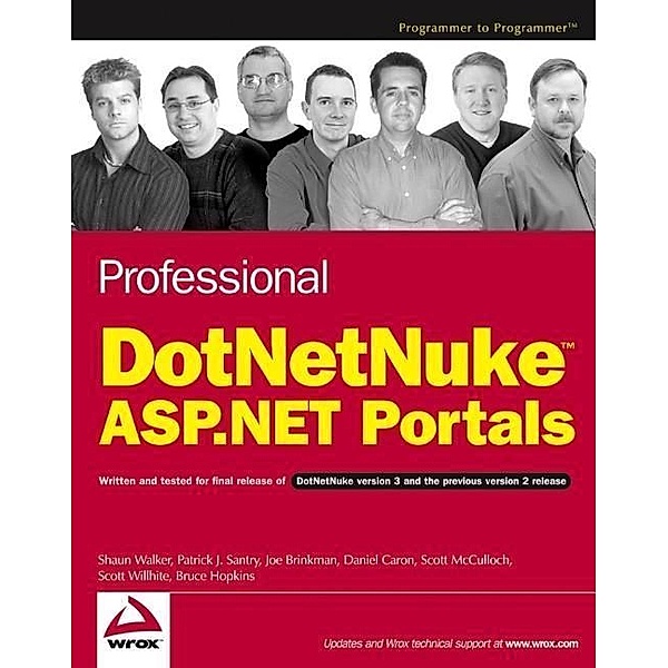Professional DotNetNuke ASP.NET Portals, Shaun Walker, Patrick J. Santry, Joe Brinkman, Dan Caron, Scott Mcculloch, Scott Willhite, Bruce Hopkins