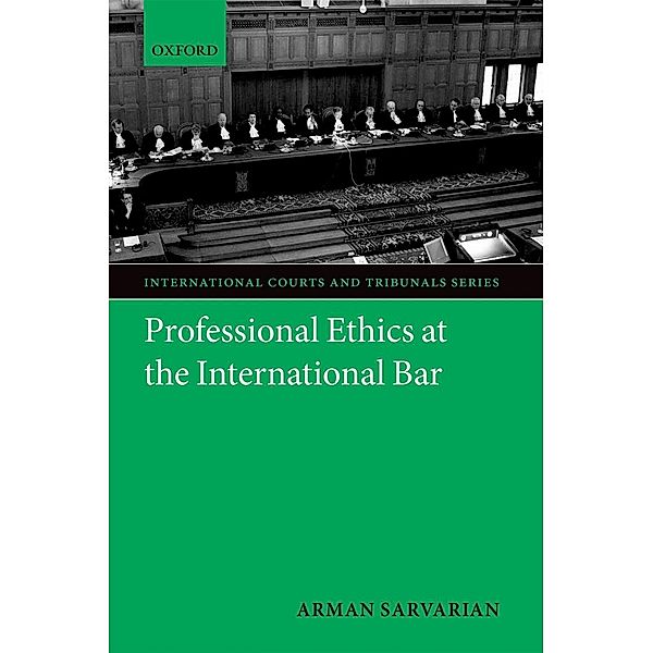 Professional Ethics at the International Bar / International Courts and Tribunals Series, Arman Sarvarian