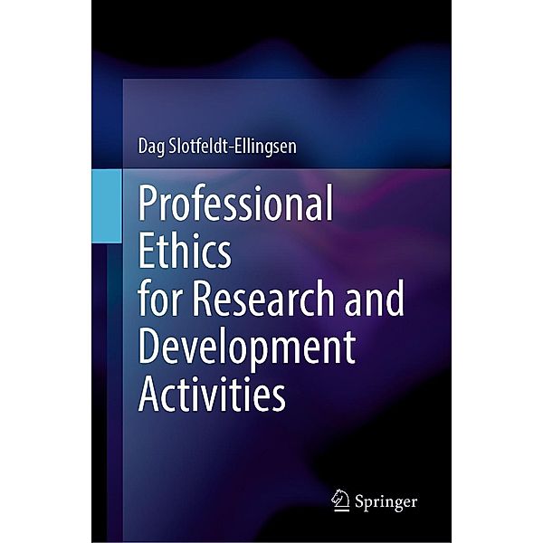 Professional Ethics for Research and Development Activities, Dag Slotfeldt-Ellingsen