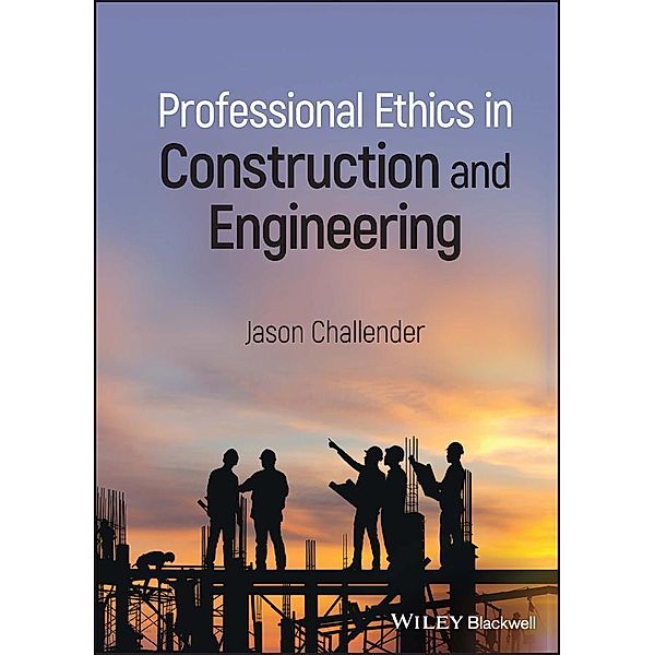 Professional Ethics in Construction and Engineering, Jason Challender