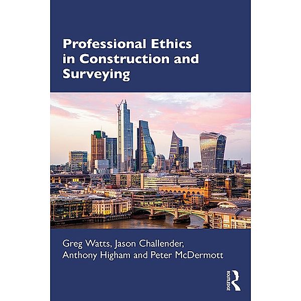 Professional Ethics in Construction and Surveying, Greg Watts, Jason Challender, Anthony Higham, Peter McDermott