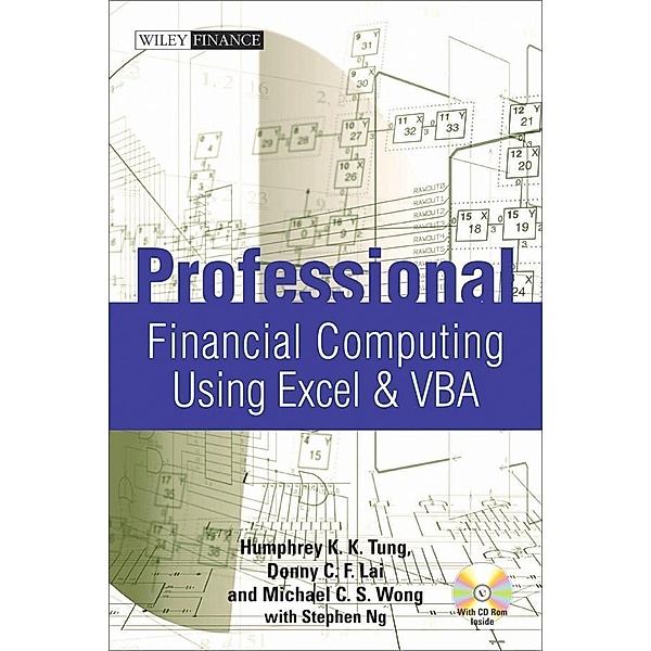 Professional Financial Computing Using Excel and VBA / Wiley Finance Editions, Donny C. F. Lai, Humphrey K. K. Tung, Michael C. S. Wong, Stephen Ng