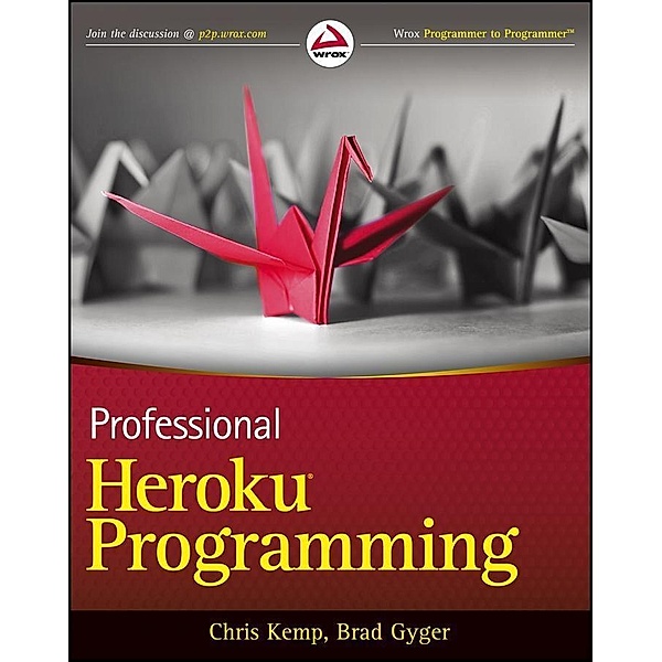 Professional Heroku Programming, Chris Kemp, Brad Gyger