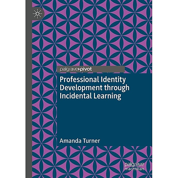 Professional Identity Development through Incidental Learning / Progress in Mathematics, Amanda Turner